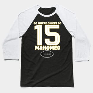 go where chiefs go - mahomes 15 Baseball T-Shirt